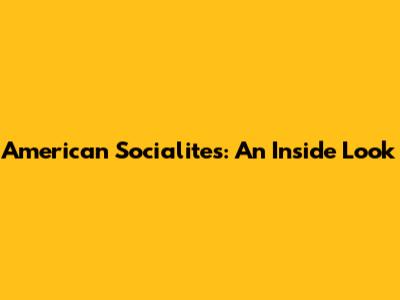 American Socialites: An Inside Look