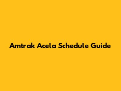 Amtrak Acela Schedule Guide