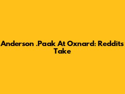 Anderson .Paak At Oxnard: Reddit's Take