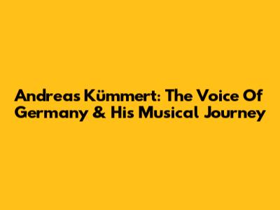 Andreas Kümmert: The Voice Of Germany & His Musical Journey