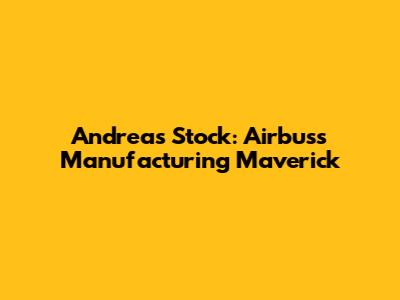 Andreas Stock: Airbus's Manufacturing Maverick