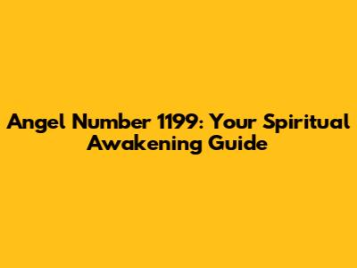 Angel Number 1199: Your Spiritual Awakening Guide