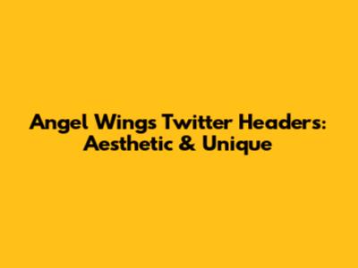 Angel Wings Twitter Headers: Aesthetic & Unique