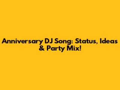 Anniversary DJ Song: Status, Ideas & Party Mix!