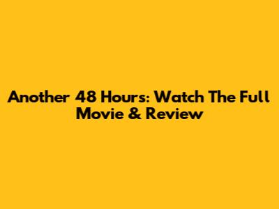 Another 48 Hours: Watch The Full Movie & Review