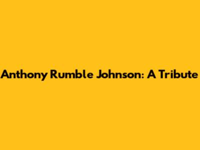 Anthony 'Rumble' Johnson: A Tribute