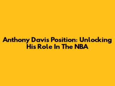 Anthony Davis Position: Unlocking His Role In The NBA