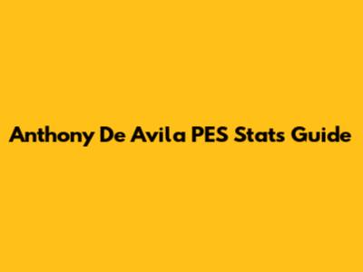 Anthony De Avila PES Stats Guide