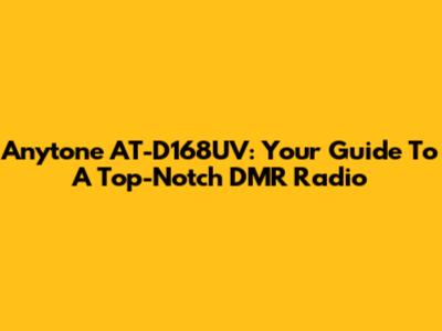 Anytone AT-D168UV: Your Guide To A Top-Notch DMR Radio