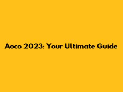 Aoco 2023: Your Ultimate Guide