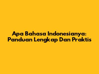 Apa Bahasa Indonesianya: Panduan Lengkap Dan Praktis
