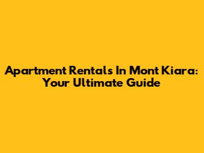 Apartment Rentals In Mont Kiara: Your Ultimate Guide