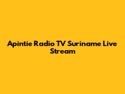 Apintie Radio TV Suriname Live Stream