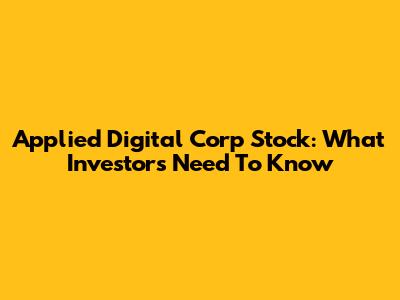 Applied Digital Corp Stock: What Investors Need To Know