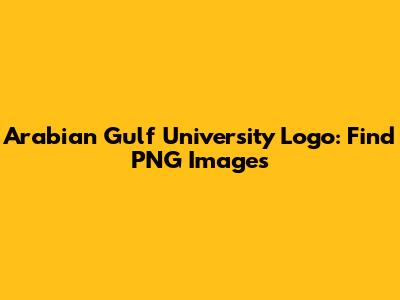Arabian Gulf University Logo: Find PNG Images