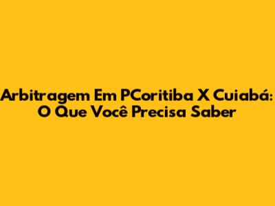 Arbitragem Em PCoritiba X Cuiabá: O Que Você Precisa Saber
