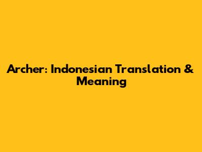 Archer: Indonesian Translation & Meaning