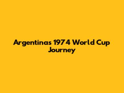 Argentina's 1974 World Cup Journey