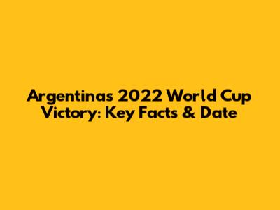 Argentina's 2022 World Cup Victory: Key Facts & Date