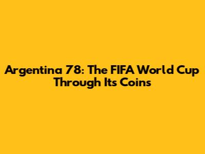 Argentina '78: The FIFA World Cup Through Its Coins