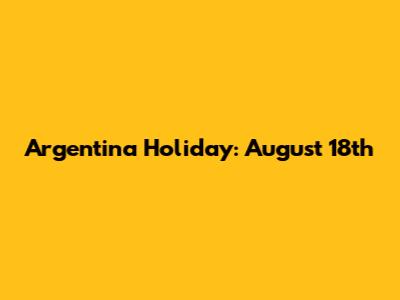 Argentina Holiday: August 18th