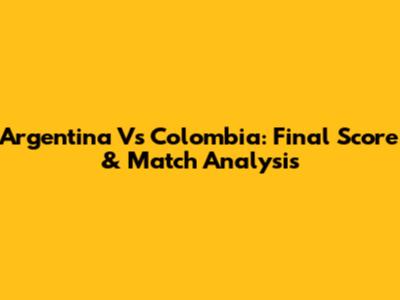 Argentina Vs Colombia: Final Score & Match Analysis