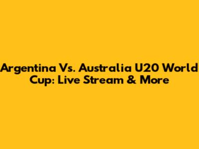Argentina Vs. Australia U20 World Cup: Live Stream & More