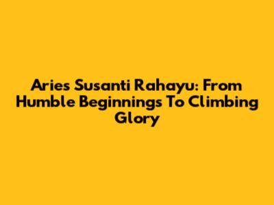 Aries Susanti Rahayu: From Humble Beginnings To Climbing Glory