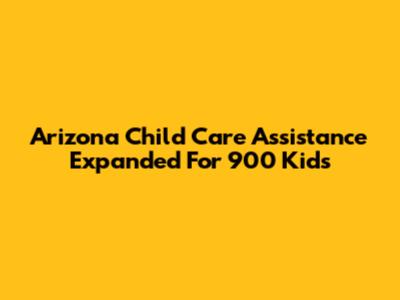 Arizona Child Care Assistance Expanded For 900 Kids
