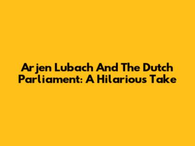 Arjen Lubach And The Dutch Parliament: A Hilarious Take