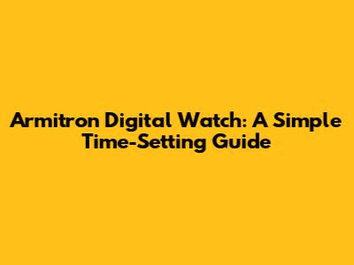 Armitron Digital Watch: A Simple Time-Setting Guide