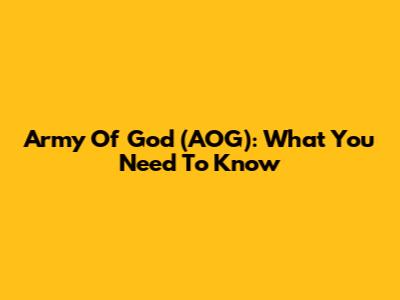 Army Of God (AOG): What You Need To Know