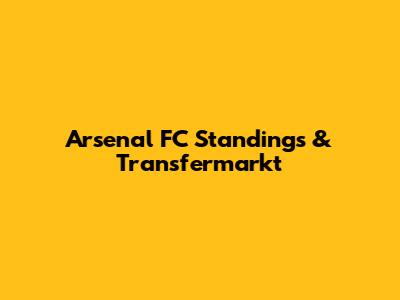 Arsenal FC Standings & Transfermarkt