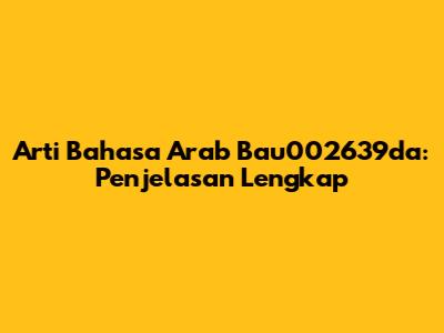 Arti Bahasa Arab Bau002639da: Penjelasan Lengkap