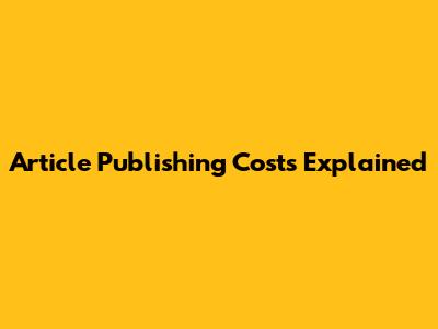 Article Publishing Costs Explained