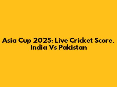 Asia Cup 2025: Live Cricket Score, India Vs Pakistan