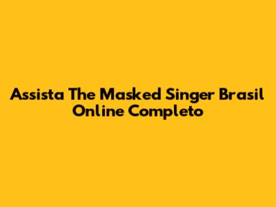 Assista "The Masked Singer Brasil" Online Completo
