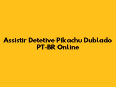 Assistir Detetive Pikachu Dublado PT-BR Online