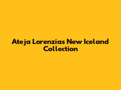 Ateja Lorenzia's New Iceland Collection
