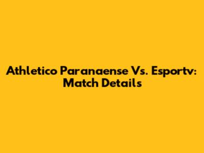 Athletico Paranaense Vs. Esportv: Match Details