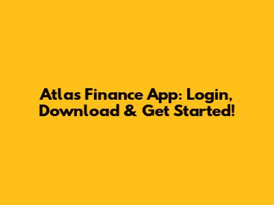 Atlas Finance App: Login, Download & Get Started!