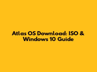Atlas OS Download: ISO & Windows 10 Guide