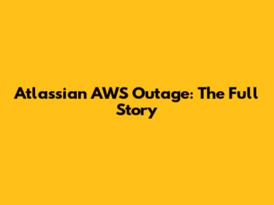 Atlassian AWS Outage: The Full Story