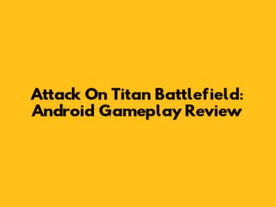 Attack On Titan Battlefield: Android Gameplay Review