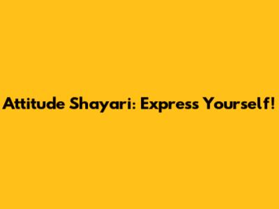 Attitude Shayari: Express Yourself!