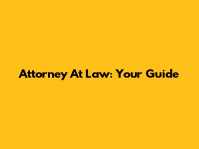 Attorney At Law: Your Guide