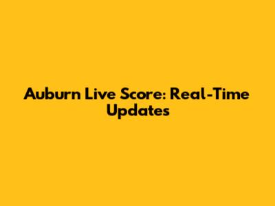 Auburn Live Score: Real-Time Updates