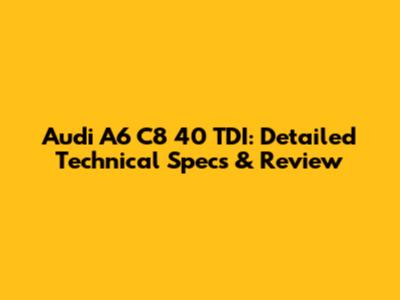 Audi A6 C8 40 TDI: Detailed Technical Specs & Review