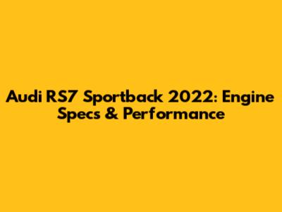 Audi RS7 Sportback 2022: Engine Specs & Performance