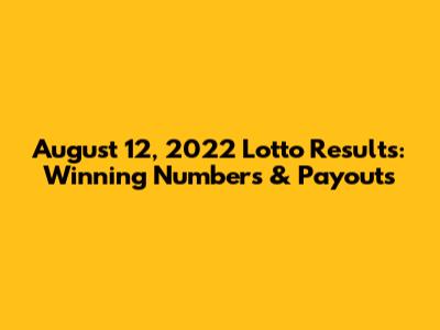 August 12, 2022 Lotto Results: Winning Numbers & Payouts